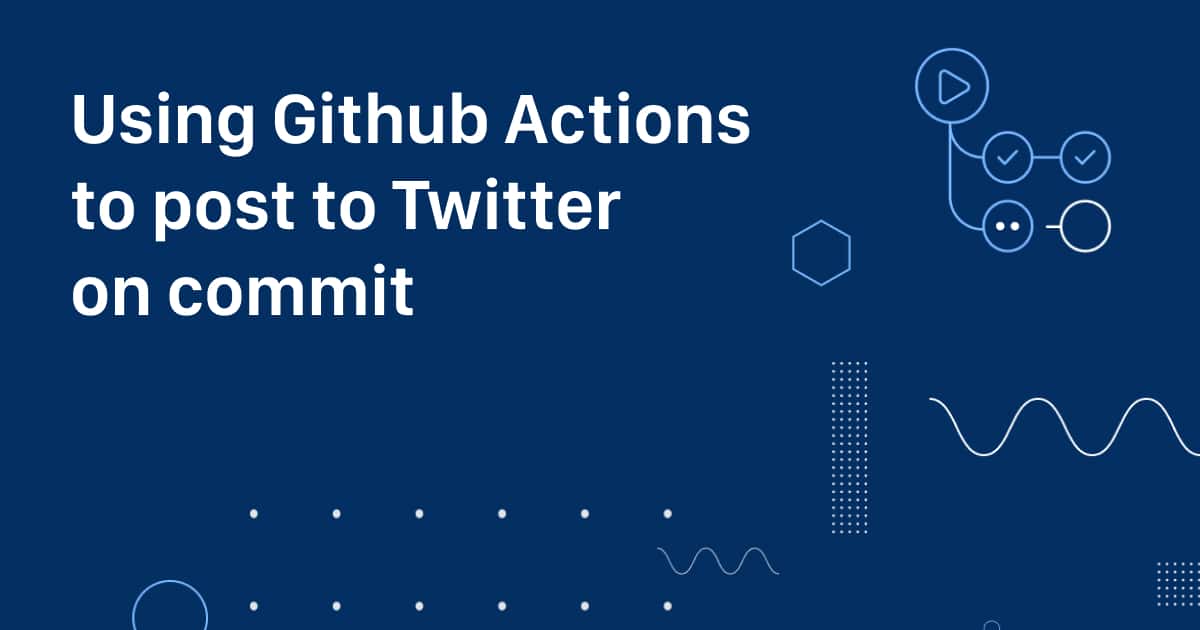 blue graphic with GitHub Actions icons and text: Using GitHub Actions to Post to Twitter on Commit